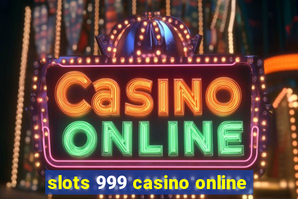 slots 999 casino online