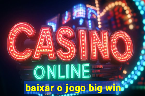 baixar o jogo big win