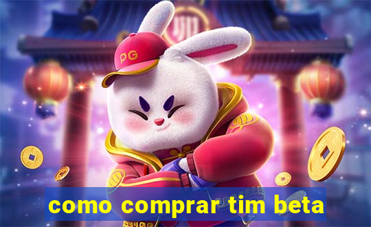 como comprar tim beta