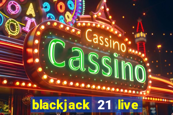 blackjack 21 live for tango