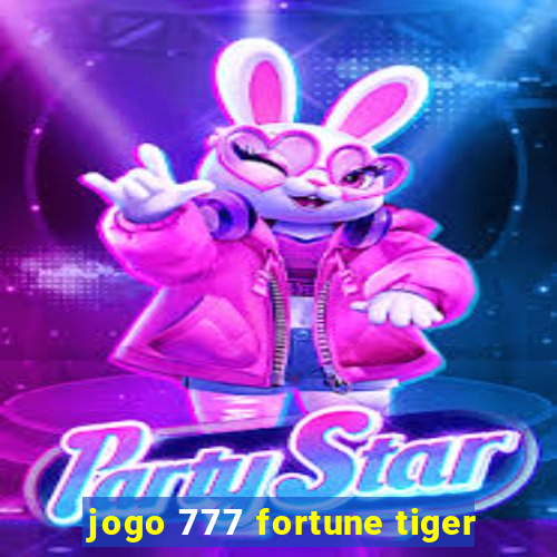 jogo 777 fortune tiger