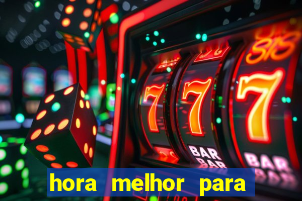 hora melhor para jogar fortune tiger