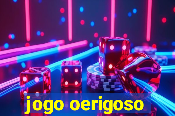 jogo oerigoso