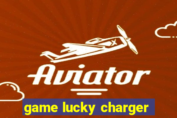 game lucky charger