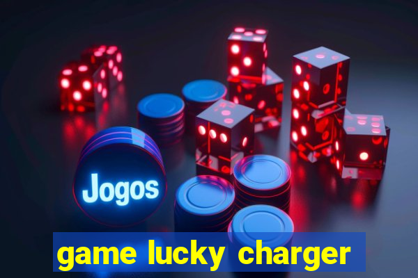 game lucky charger