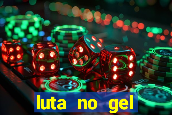 luta no gel cassino show