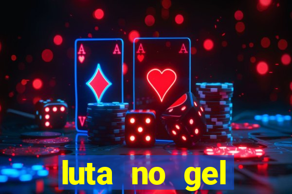 luta no gel cassino show