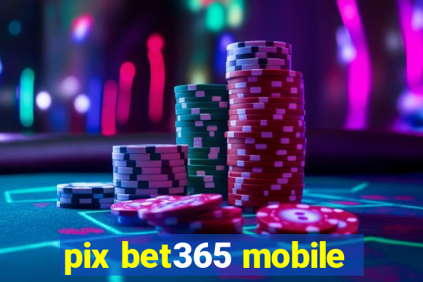 pix bet365 mobile