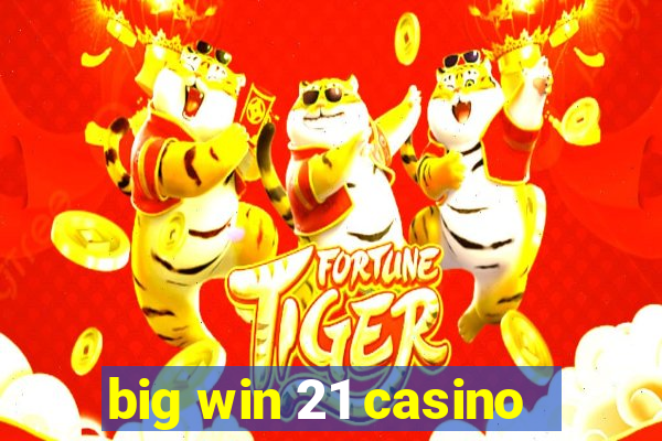 big win 21 casino