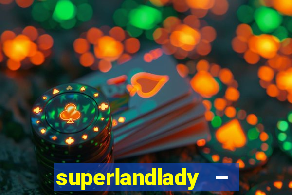 superlandlady – ganhar dinheiro paga jogando