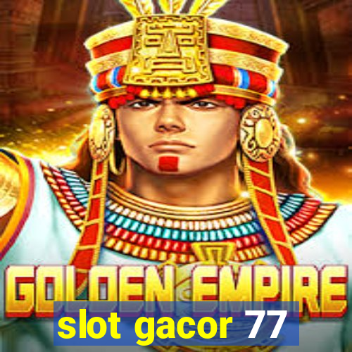 slot gacor 77