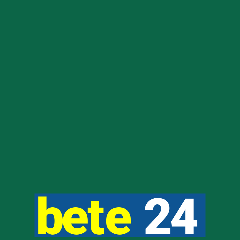 bete 24