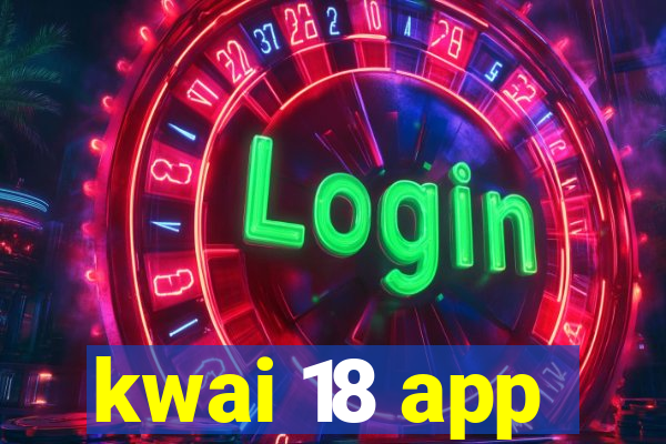 kwai 18 app