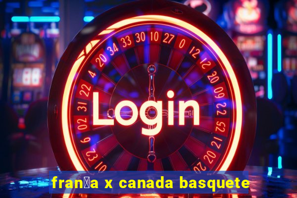 fran莽a x canada basquete