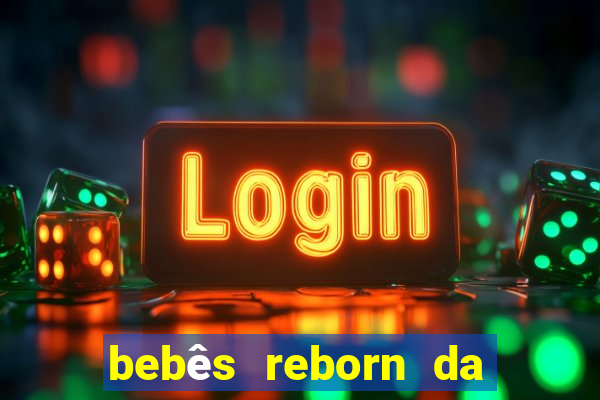 bebês reborn da si fortuna