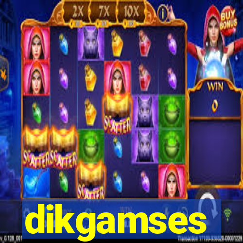 dikgamses