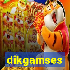 dikgamses