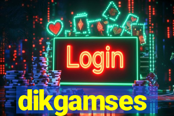 dikgamses