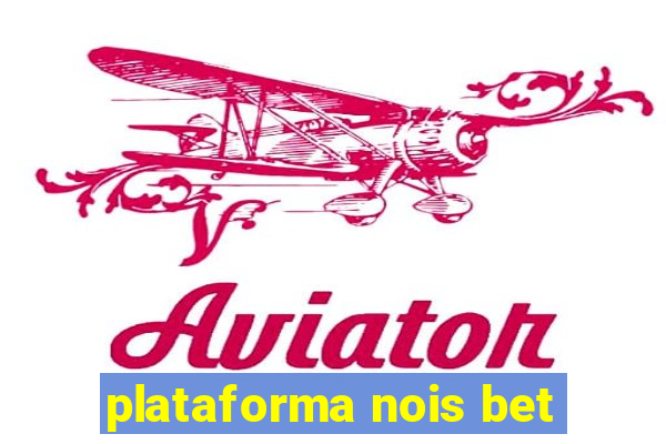 plataforma nois bet