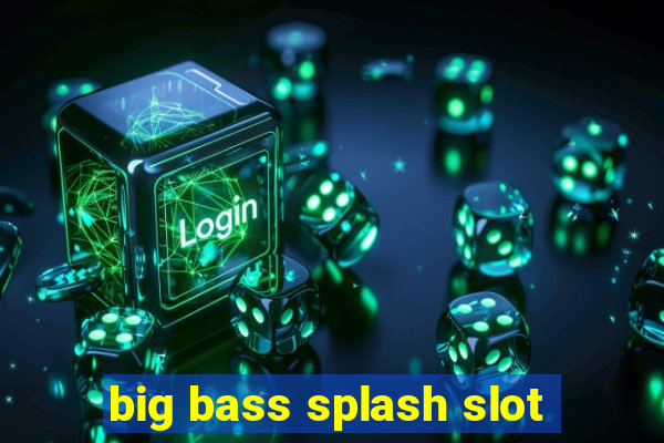 big bass splash slot