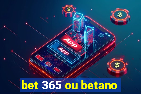 bet 365 ou betano