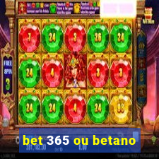 bet 365 ou betano