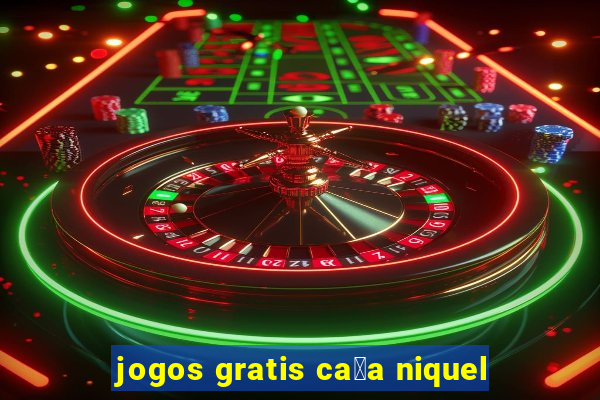 jogos gratis ca莽a niquel