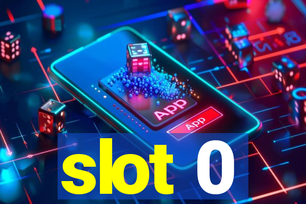 slot 0