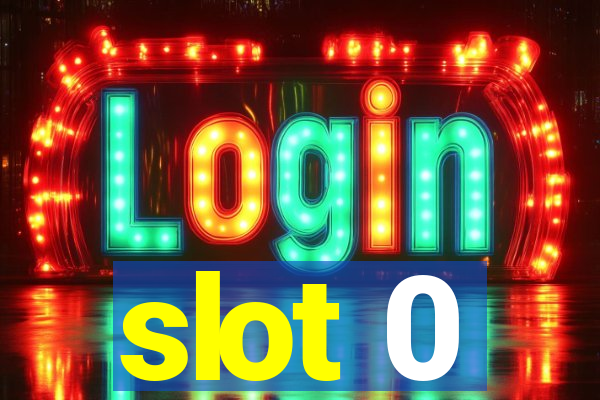 slot 0