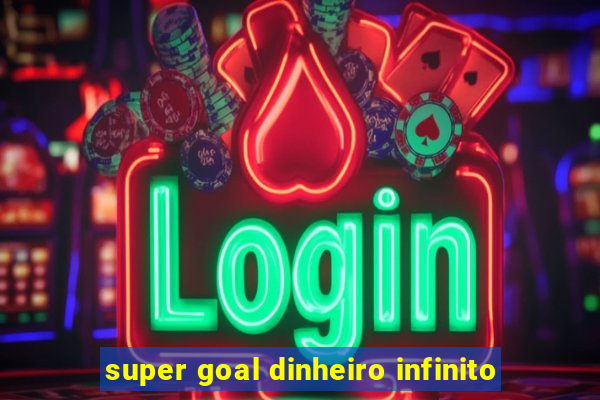 super goal dinheiro infinito