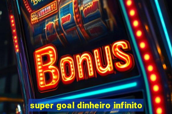 super goal dinheiro infinito