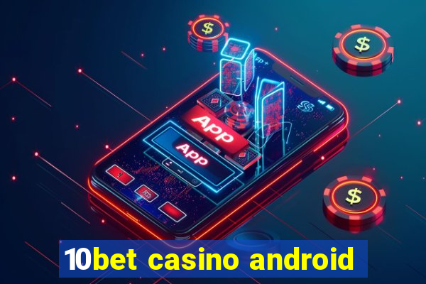 10bet casino android