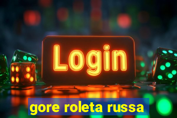 gore roleta russa