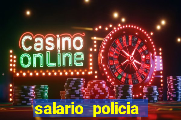 salario policia civil ba