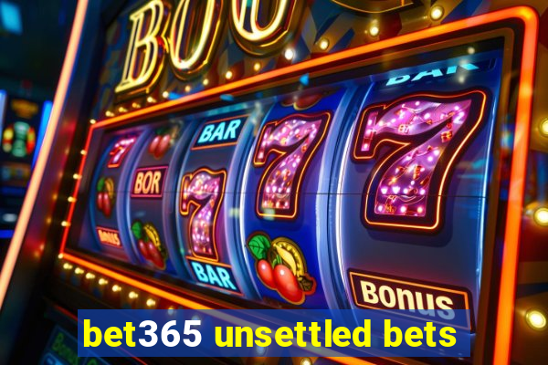 bet365 unsettled bets