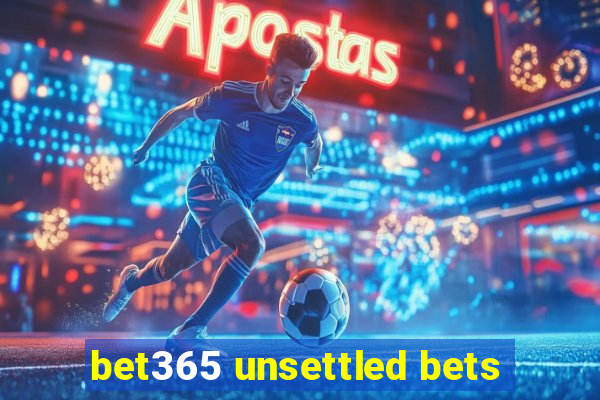 bet365 unsettled bets