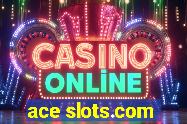 ace slots.com