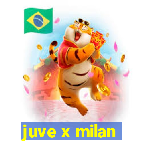 juve x milan