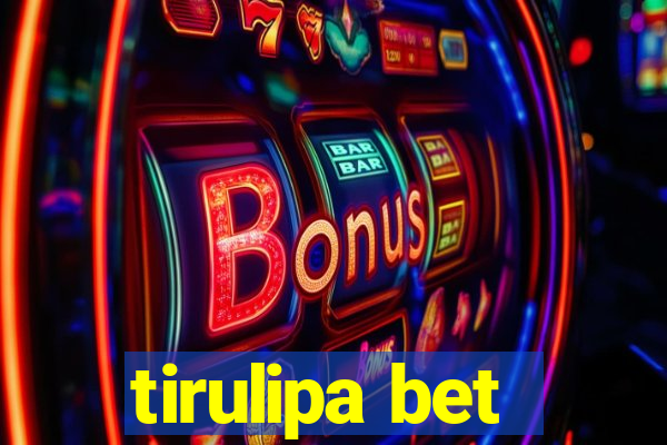 tirulipa bet