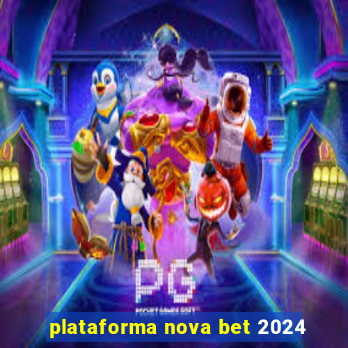 plataforma nova bet 2024