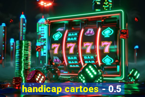 handicap cartoes - 0.5