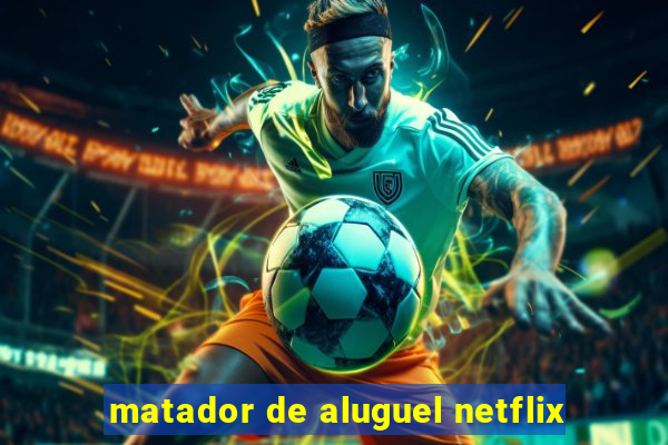 matador de aluguel netflix