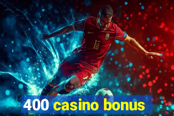 400 casino bonus