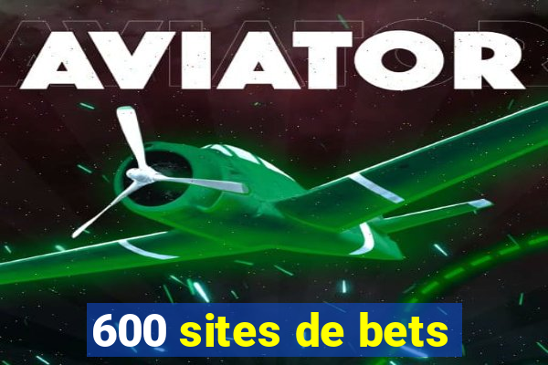 600 sites de bets