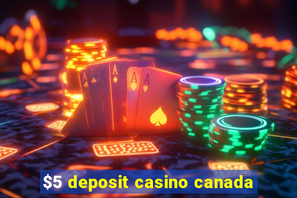 $5 deposit casino canada