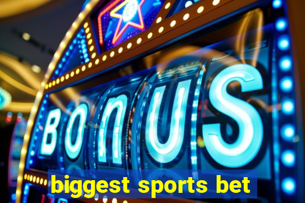 biggest sports bet