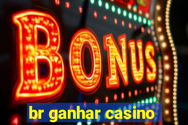 br ganhar casino