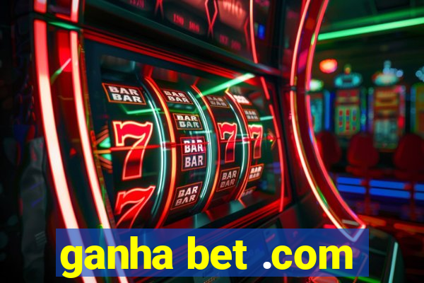 ganha bet .com