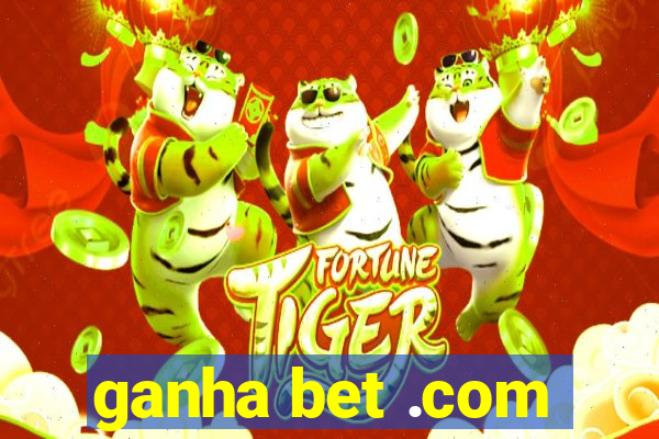 ganha bet .com