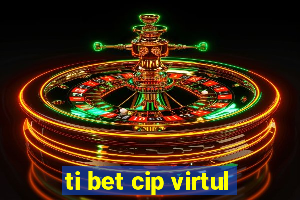 ti bet cip virtul